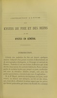 view Contribution à l'étude des kystes du foie et des reins et des kystes en général / par Eugène Courbis.