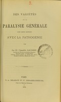 view Des variétés de la paralysie générale dans leurs rapports avec la pathogénie / par Camille Lionet.