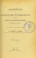 view Anleitung zur antiseptischen Wundbehandlung nach der an Prof. Billroth's Klinik gebräuchlichen Methode : für Studirende und Aerzte bearbeitet / von Victor R. v. Hacker.