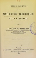 view Étude clinique sur la maturation artificielle de la cataracte / par Félix de Lapersonne.