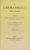 view De l'hématocèle péri-utérine : thèse présentée et soutenue au concours de l'agrégation (section de chirurgie et d'accouchements) / par A. Poncet.