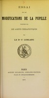 view Essai sur les modifications de la pupille produites par les agents thérapeutiques / par F. Leblanc.