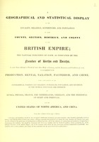 view A geographical and statistical display of the locality, relation, superficies, and population of each county, section, district, and colony of the British Empire ... Russia, Prussia, France, the Netherlands, Germany, and the peninsula of Spain and Portugal, and the United States of North America, and China.