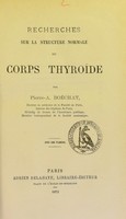 view Recherches sur la structure normale du corps thyroïde / par Pierre-A. Boéchat.