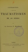 view Contribution à l'étude des traumatismes de la vessie / par P. Maltrait.