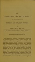 view The pathology of scarlatina, and the relation between enteric and scarlet fevers / by John Harley.