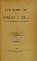 view De la perforation de la membrane du tympan et d'un nouveau mode de traitement / par Léon Polo.