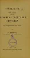 view Compendium der Lehre von den frischen subcutanen Fracturen : für Studierende und Ärzte / von Dr. Stetter.