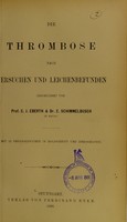 view Die Thrombose nach Versuchen und Leichenbefunden geschildert / von C.J. Eberth & C. Schimmelbusch.