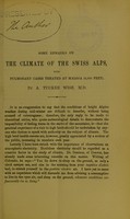 view Some remarks on the climate of the Swiss Alps, with pulmonary cases treated at Maloja (6,000 feet) / by A. Tucker Wise.