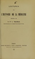 view Lectures sur l'histoire de la médecine / rédigées par L. Thomas.