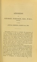 view Address of George Johnson, M.D., F.R.S., President of the Royal Medical and Chirurgical Society of London, at the annual meeting, March 2nd, 1885.