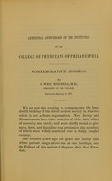 view Celebration of the centennial anniversary of the institution of the College of Physicians of Philadelphia : commemorative address / by S. Weir Mitchell.
