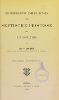 view Bacteriologische Untersuchungen über septische Processe des Kindesalters / von V. Babes.