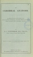 view On cerebral anatomy : an address delivered at the opening of the Section of Anatomy and Physiology, at the Annual Meeting of the British Medical Association, held in Birmingham, July, 1890 / by D.J. Cunningham.