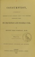 view Consumption, as engendered by rebreathed air and consequent arrest of the unconsumed carbonaceous waste : its prevention and possible cure / by Henry Mac Cormac.