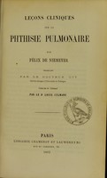 view Leçons cliniques sur la phthisie pulmonaire / par Félix de Niemeyer ; recueillies par le docteur Ott ; traduction de l'allemand par Louis Culmann.