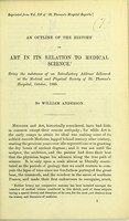 view An outline of the history of art in its relation to medical science : being the substance of an introductory address delivered at the Medical and Physical Society of St. Thomas's Hospital, October, 1885 / by William Anderson.