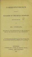 view Correspondence between the managers of the Royal Infirmary, Edinburgh, and Dr. Cormack, relative to the resignation of the latter as one of the physicians of the institution.