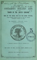 view The operation of the Contagious Diseases Acts among the troops in the United Kingdom, and men of the Royal Navy on the home station : from their introduction in 1864 to their ultimate repeal in 1884 / by Robert Lawson.