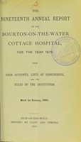 view The nineteenth annual report of the Bourton-on-the-Water Cottage Hospital, for the year 1879 : with cash accounts, lists of subscribers, and the rules of the institution.