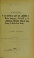 view A paper on the influence of clays and limestones on medical geography : illustrated by the geographical distribution of cancer among females, in England and Wales / by Alfred Haviland.