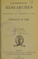 view Experimental researches on the physiological and therapeutic action of phosphate of lime / by L. Dusart.