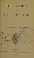 view The secret of a clear head / by J. Mortimer Granville.