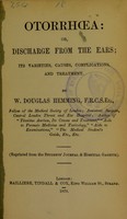 view Otorrhoea, or, Discharge from the ears : its varieties, causes, complications, and treatment / by W. Douglas Hemming.