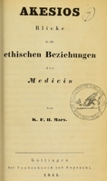 view Akesios : Blicke in die ethischen Beziehungen der Medicin / von K.F.H. Marx.