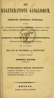 view De regeneratione gangliorum : dissertatio inauguralis physiologica ... / in publico defendet Georgius Walter ; adversariorum munere fungentur Carolus Walter, Paulus Kilian, Richardus Bluhme.