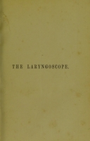 view The laryngoscope : directions for its use, and practical illustrations of its value in the diagnosis and treatment of diseases of the throat and nose : two lectures delivered at the Royal College of Physicians / by George Johnson.