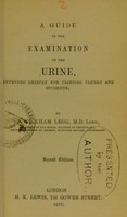 view A guide to the examination of the urine : intended chiefly for clinical clerks and students / by J. Wickham Legg.
