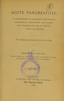 view Acute pancreatitis : a consideration of pancreatic hemorrhage, hemorrhagic, suppurative, and gangrenous pancreatitis, and of disseminated fat-necrosis : the Middleton-Goldsmith lecture for 1889 / by Reginald H. Fitz.