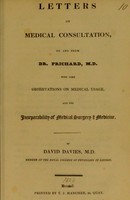 view Letters on medical consultation, to and from Dr. Prichard, M.D. : with some observations on medical usage, and the inseparability of medical surgery & medicine / by David Davies.