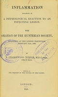 view Inflammation regarded as a physiological reaction to an infecting lesion : the oration of the Hunterian Society, delivered at the London Institution, February 11th, 1885 / by F. Charlewood Turner.