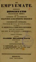 view De empyemate : dissertatio inauguralis medica quam consensu et auctoritate gratiosi medicorum ordinis in Universitate Literaria Friderica Guilelma ad summos in medicina et chirurgia honores rite sibi conciliandos die XXVII. m. Septembris a. MDCCCXXXVI h.l.q.s. publice defendet / auctor Joannes Eduardus Rave ; opponentibus S. Schueler, A. Wilckinghoff, L. Rave.