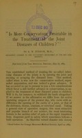 view Is more conservatism desirable in the treatment of the joint diseases of children? / by A.B. Judson.