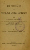 view The physiology of temperance & total abstinence : being an examination of the effects of the excessive, moderate, and occasional use of alcoholic liquors on the healthy human system / by William B. Carpenter.