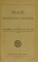 view Man, physiologically considered / by Alexander Macalister.