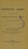 view An introductory address delivered at the Middlesex Hospital, London, on October 4th, 1886 / by Cecil Yates Biss.