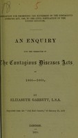 view An enquiry into the character of the Contagious Diseases Acts of 1866-1869 / by Elizabeth Garrett.