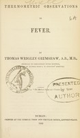 view Thermometric observations in fever / by Thomas Wrigley Grimshaw.