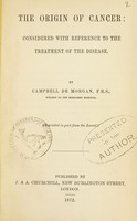 view The origin of cancer : considered with reference to the treatment of the disease / by Campbell de Morgan.