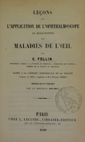 view Leçons sur l'application de l'ophthalmoscope au diagnostic des maladies de l'oeil / par E. Follin, faites à la Clinique chirurgicale de la Charité (vacances de 1858, suppléance de M. le professeur Velpeau) ; recueillies et publiées par le docteur Doumic.