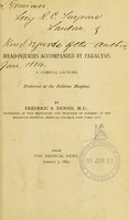 view Head-injuries accompanied by paralysis : a clinical lecture, delivered at the Bellevue Hospital / by Frederic S. Dennis.