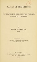 view Cancer of the uterus : its treatment by high amputation compared with total extirpation / by William H. Baker.