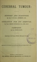 view Cerebral tumour : history and diagnosis / by T. McCall Anderson. Operation for its removal / by George Buchanan. Pathology / by Joseph Coats.