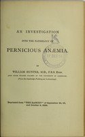 view An investigation into the pathology of pernicious anaemia / by William Hunter.