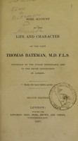 view Some account of the life and character of the late Thomas Bateman, M.D., F.L.S. : physician to the Public Dispensary, and to the Fever Institution in London.